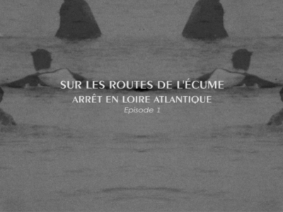 Sur les Routes de l’Écume – Arrêt en Loire Atlantique Ep. 1