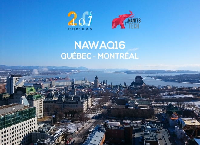 NAWAQ16 : Délégation Nantaise au Web à Québec 2016