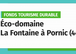 CCI Nantes St-Nazaire – Fonds tourisme durable : interview Eco-domaine La Fontaine à Pornic